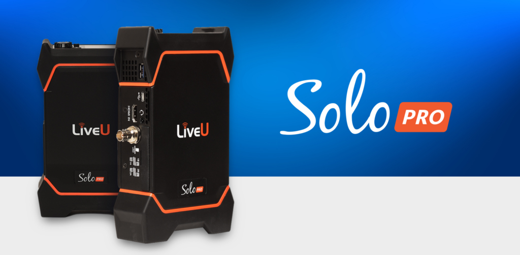 LiveU, Geleceğe Hazır 4K ve HEVC Yeteneklerine Sahip Yeni Nesil Solo PRO Portatif Kodlayıcısını Piyasaya Sürdü